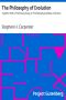 [Gutenberg 30743] • The Philosophy of Evolution / Together With a Preliminary Essay on The Metaphysical Basis of Science